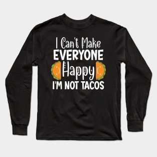 I Can't Make Everyone Happy I'm Not A Taco Long Sleeve T-Shirt